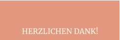 HERZLICHEN DANK!