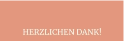 HERZLICHEN DANK!