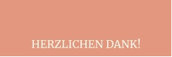 HERZLICHEN DANK!