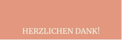 HERZLICHEN DANK!