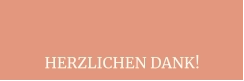 HERZLICHEN DANK!