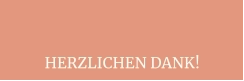 HERZLICHEN DANK!