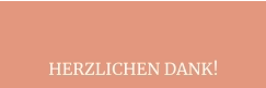 HERZLICHEN DANK!