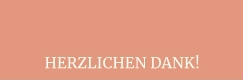 HERZLICHEN DANK!