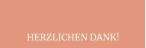 HERZLICHEN DANK!