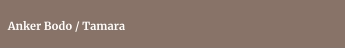 Anker Bodo / Tamara
