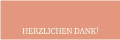 HERZLICHEN DANK!