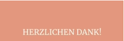 HERZLICHEN DANK!