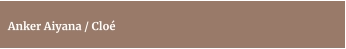 Anker Aiyana / Cloé