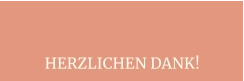 HERZLICHEN DANK!