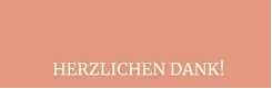 HERZLICHEN DANK!