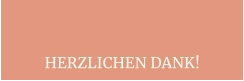 HERZLICHEN DANK!