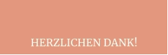 HERZLICHEN DANK!