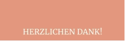 HERZLICHEN DANK!