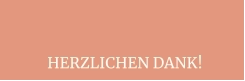 HERZLICHEN DANK!
