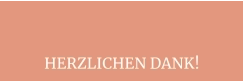 HERZLICHEN DANK!