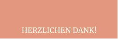 HERZLICHEN DANK!
