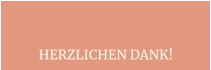 HERZLICHEN DANK!