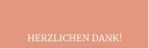 HERZLICHEN DANK!