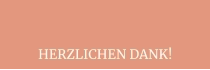 HERZLICHEN DANK!