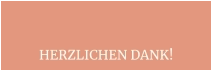 HERZLICHEN DANK!