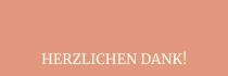 HERZLICHEN DANK!
