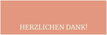 HERZLICHEN DANK!