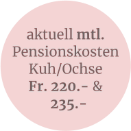 aktuell mtl.  PensionskostenKuh/Ochse  Fr. 220.- &   235.-